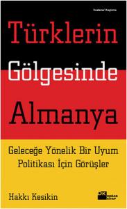 Türklerin Gölgesinde Almanya  Geleceğe Yönelik Bir Uyum Politikası İçin Görüşler