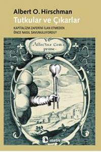 Tutkular ve Çıkarlar  Kapitalizm Zaferini İlan Etmeden Önce Nasıl Savunuluyordu?