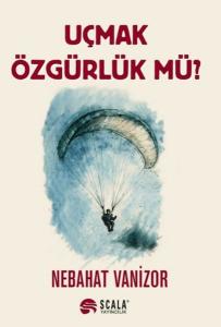 Uçmak Özgürlük Mü?