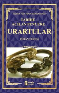 Urartular - Tarihe Açılan Pencere - Tarihe Yön Veren Medeniyetler