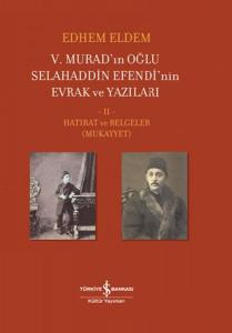 V. Murad’ın Oğlu Selahaddin Efendi’nin Evrak ve Yazıları II. Cilt - Hatırat ve Belgeler (Mukayyet)