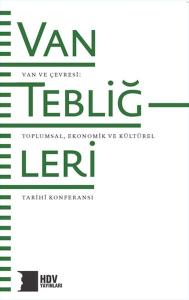 Van Tebliğleri - Van ve Çevresi: Toplumsal, Ekonomik ve Kültürel Tarihi Konferansı