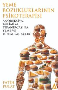 Yeme Bozukluklarının Psikoterapisi / Anoreksiya, Bulimiya, Tıkanırcasına Yeme ve Duygusal Açlık