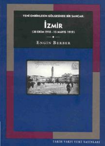 Yeni Onbinlerin Gölgesinde Bir Sancak: İzmir (30 Ekim 1918 - 15 Mayıs 1919)
