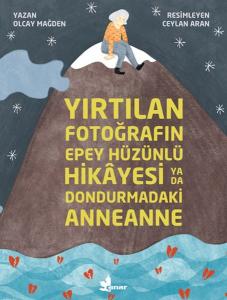 Yırtılan Fotoğrafın Epey Hüzünlü Hikâyesi ya da Dondurmadaki Anneanne