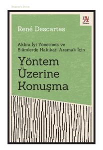 Yöntem Üzerine Konuşma - Aklını İyi Yönetmek ve Bilimlerde Hakikati Aramak İçin