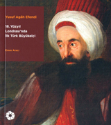 Yusuf Agâh Efendi - 18. Yüzyıl Londrasında İlk Türk Büyükelçi