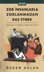 Zor İnsanlarla Zorlanmadan Baş Etmek  Ertelemeci-Terörist-Benim İşim Değil