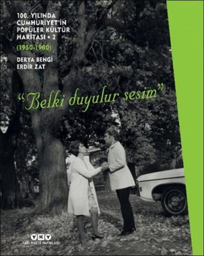 100. Yılında Cumhuriyet’in Popüler Kültür Haritası 2 (1950-1980) “Belki Duyulur Sesim”