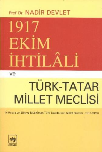 1917 Ekim İhtilali ve Türk-Tatar Millet Meclisi(İç Rusya ve Sibirya Müslüman...