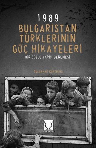 Kurye Kitabevi - 1989 Bulgaristan Türklerinin Göç Hikayeleri Bir Sözlü