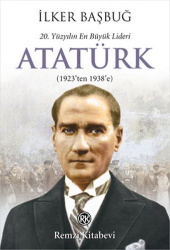 Kurye Kitabevi - Atatürk 20. Yüzyılın En Büyük Lideri 1923 ten 1938 e