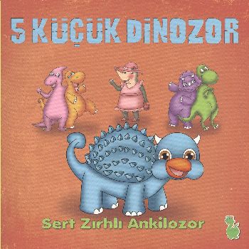Kurye Kitabevi - 5 Küçük Dinozor Sert Zırhlı Ankilozor