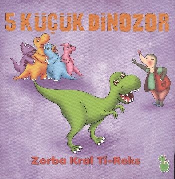 Kurye Kitabevi - 5 Küçük Dinozor Zorba Kral Ti-Reks