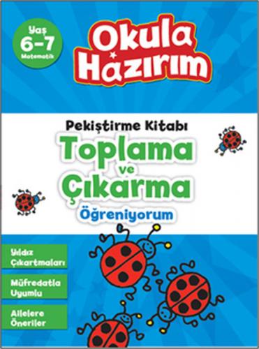 6-7 Yaş Matematik Pekiştirme Kitabı Toplama ve Çıkarma Öğreniyorum / Okula Hazırım