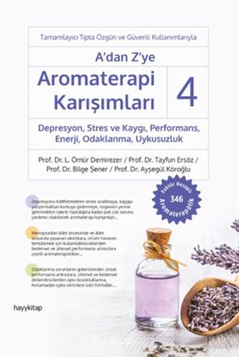 A’dan Z’ye Aromaterapi Karışımları 4 Depresyon,Stres ve Kaygı,Performans,Enerji, Odaklanma,Uykusuzlu
