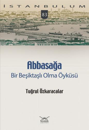 Kurye Kitabevi - İstanbulum-83: Abbasağa-Bir Beşiktaşlı Olma Öyküsü