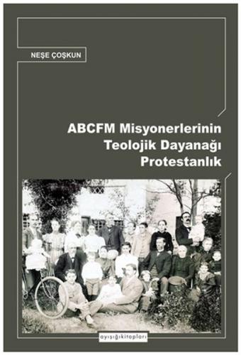 Kurye Kitabevi - ABCFM Misyonerlerinin Teolojik Dayanağı Protestanlık