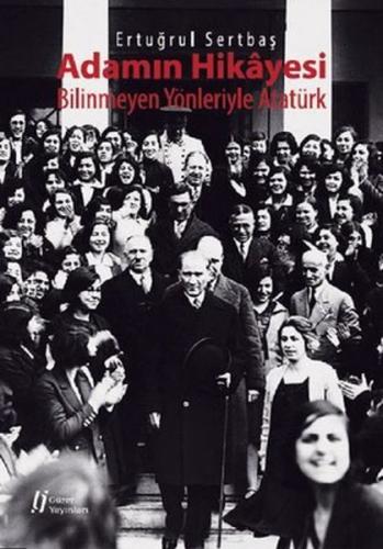 Kurye Kitabevi - Adamın Hikayesi - Bilinmeyen Yönleriyle Atatürk