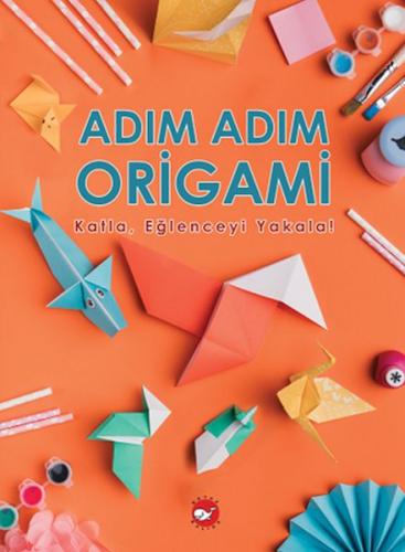 Kurye Kitabevi - Adım Adım Origami Katla, Eğlenceyi Yakala!