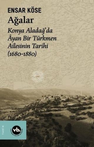 Kurye Kitabevi - Ağalar: Konya Aladağ'da Ayan Bir Türkmen Ailesinin Ta