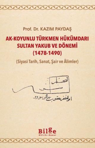 Kurye Kitabevi - Ak-Koyunlu Türkmen Hükümdarı Sultan Yakub ve Dönemi