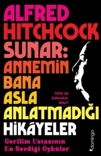 Alfred Hitchcock Sunar: Annemin Bana Asla Anlatmadığı Hikâyeler - Münz