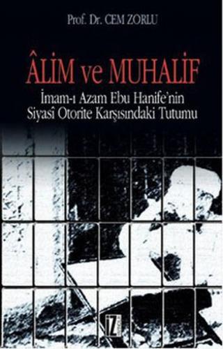 Alim ve Muhalif  İmam-ı Azam Ebu Hanife'nin Siyasi Otorite Karşısında Tutumu