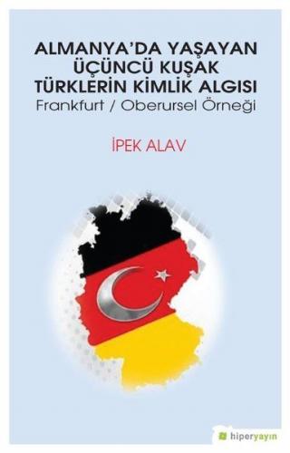 Almanya’da Yaşayan Üçüncü Kuşak Türklerin Kimlik Algısı - Frankfurt - Oberursel Örneği