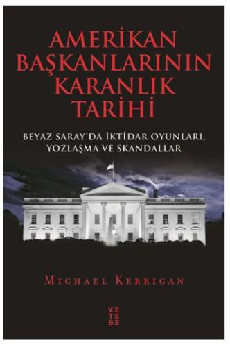 Kurye Kitabevi - Amerikan Başkanlarının Karanlık Tarihi-Beyaz Sarayda 