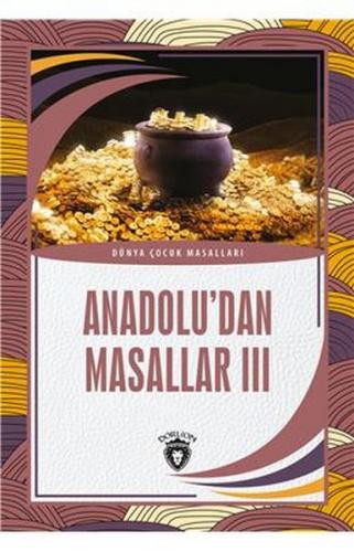 Anadolu’dan Masallar III Dünya Çocuk Masalları (7-12 Yaş)