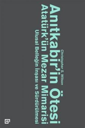 Anıtkabir’in Ötesi Atatürk’ün Mezar Mimarisi  Ulusal Benliğin İnşası ve Sürdürülmesi