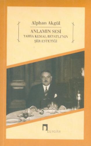 Anlamın Sesi - Yahya Kemal Beyatlı'nın Şiir Estetiği