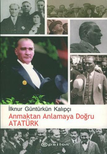 Kurye Kitabevi - Anmaktan Anlamaya Doğru Atatürk