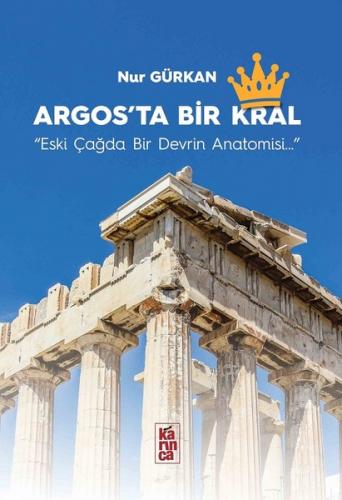 Kurye Kitabevi - Argos'ta Bir Kral Eski Çağda Bir Devrin Anatomisi