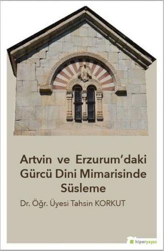 Kurye Kitabevi - Artvin ve Erzurum’daki Gürcü Dini Mimarisinde Süsleme