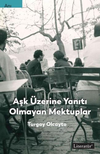Aşk Üzerine Yanıtı Olmayan Mektuplar