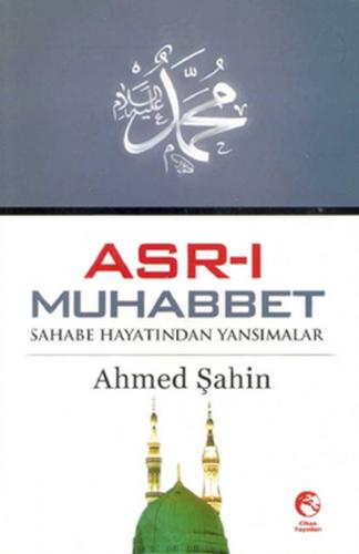 Asr-ı Muhabbet  Sahabe Hayatından Yansımalar