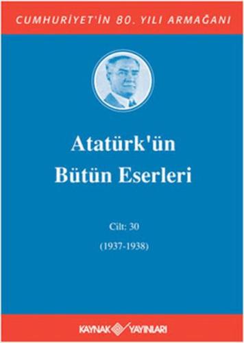 Atatürk’ün Bütün Eserleri Cilt: 30 (1937 - 1938) - Münzevi Kitabevi