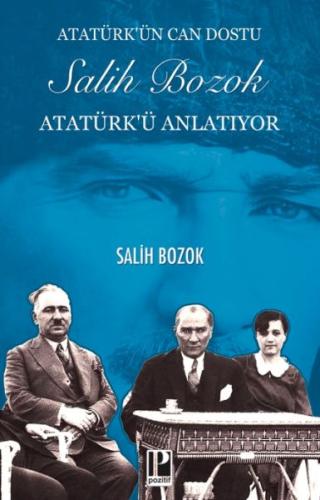 Atatürk’ün Can Dostu Salih Bozok Atatürk’ü Anlatıyor