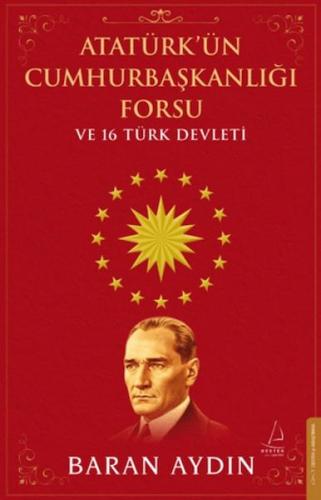 Atatürk’ün Cumhurbaşkanlığı Forsu ve 16 Türk Devleti