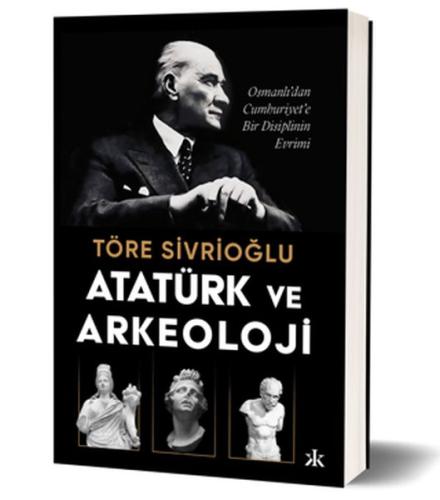 Kurye Kitabevi - Atatürk ve Arkeoloji Osmanlı’dan Cumhuriyet’e Bir Dis