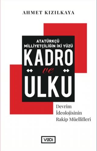 Atatürkçü Milliyetçiliğin İki Yüzü: Kadro ve Ülkü - Devrim İdeolojisinin Rakip Müellifleri