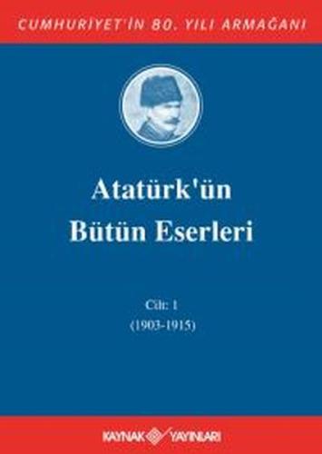 Atatürk'ün Bütün Eserleri Cilt: 1 (1903 - 1915)