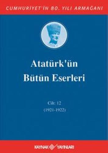 Kurye Kitabevi - Atatürk'ün Bütün Eserleri Cilt:12 (1921-1922)