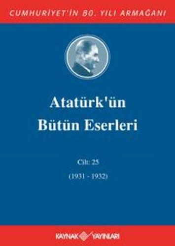 Kurye Kitabevi - Atatürk'ün Bütün Eserleri Cilt 25 (1931 - 1932)