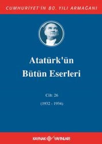 Kurye Kitabevi - Atatürk'ün Bütün Eserleri Cilt 26 (1932 - 1934)