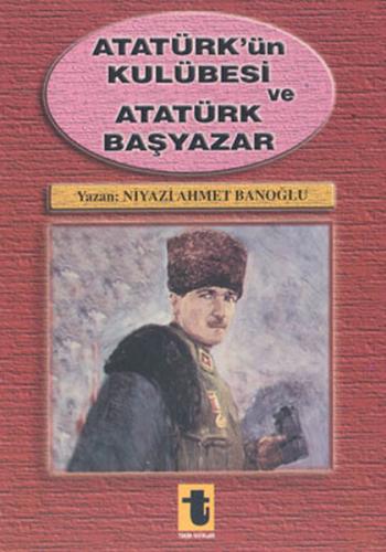 Kurye Kitabevi - Atatürk'ün Kulübesi ve Atatürk Başyazar