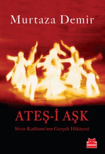 Ateş-i Aşk  Sivas Katliamı'nın Gerçek Hikayesi