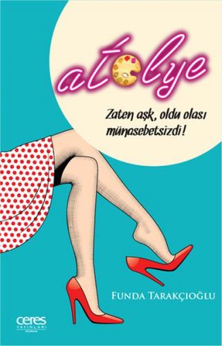 ATÖLYE -  Zaten Aşk; Oldu Olası Münasebetsizdi..